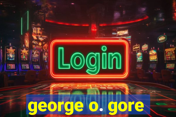 george o. gore